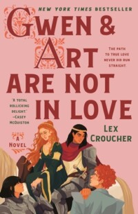 Gwen & Art Are Not in Love: A Novel By Lex Croucher A hilarious and beautiful reimagining of the Knights of the Round Table, Gwen and Art alternates between Gwen, the princess of England, and Arthur, a descendant of the famous king, as they navigate their betrothal--and their own secrets. — From Ria