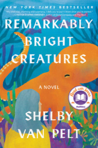 Remarkably Bright Creatures: A Read with Jenna Pick By Shelby Van Pelt Tova Sullivan becomes acquainted with curmudgeonly Marcellus, a giant Pacific octopus, while working the night shift at the Sowell Bay Aquarium. Marcellus knows more than anyone can imagine but wouldn’t dream of lifting one of his eight arms for his human captors—until he forms a remarkable friendship with Tova.